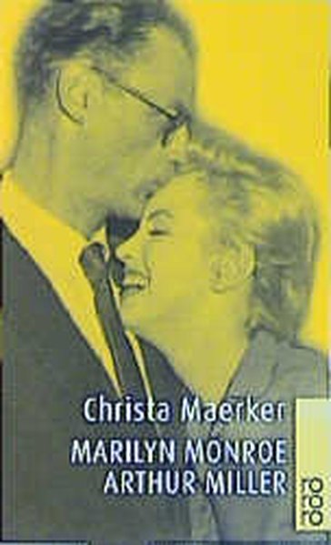 Marilyn Monroe und Arthur Miller: Eine Nahaufnahme - Maerker, Christa