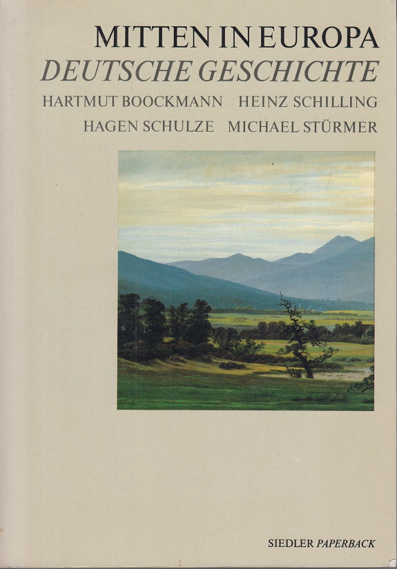Mitten in Europa. Deutsche Geschichte. - Boockmann, Hartmut, Heinz Schilling Hagen Schulze u. a.