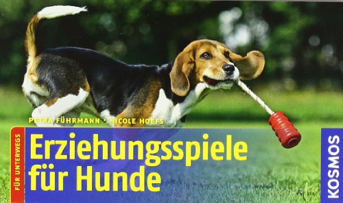 Erziehungsspiele für Hunde : [für unterwegs]. Petra Führmann ; Nicole Hoefs. [Mit 89 Farbfotos von Christof Salata] - Führmann, Petra (Mitwirkender), Nicole (Mitwirkender) Hoefs und Christof (Mitwirkender) Salata