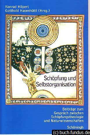 Schöpfung und Selbstorganisation. Beiträge zum Gespräch zwischen Schöpfungstheologie und Naturwissenschaften. - Hilpert, Konrad (Hrsg.) und Gotthold (Hrsg.) Hasenhüttl