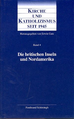 Kirche und Katholizismus seit 1945. Bd. 4. Die britschen Inseln und Nordamerika. - Gatz, Erwin (Hg.)