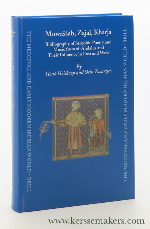 Muwassah, Zajal, Kharja. Bibliography of Strophic Poetry and Music from al-Andalus and Their Influence in East and West. - Heijkoop, Henk / Otto Zwartjes.