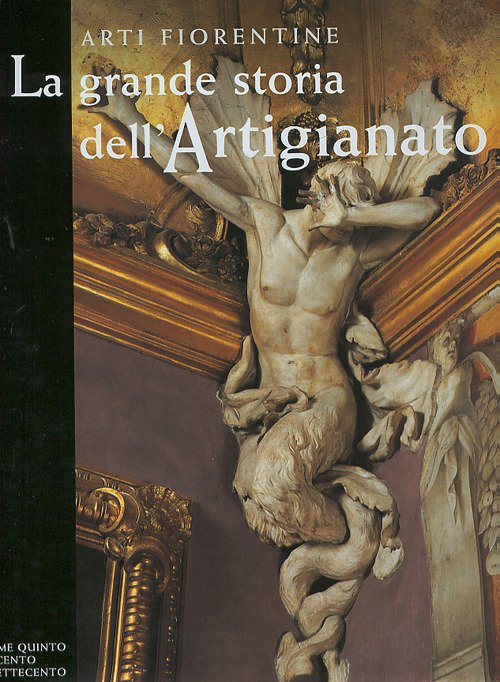 Arti fiorentine. La grande storia dell'artigianato. V. Il Seicento e il Settecento