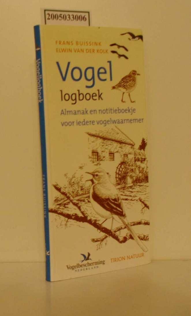 Vogel logboek / Almanak en notitieboekje voor iedere vogelwaaremer / Frans Buissink / Elwin van der Kolk - Buissink, Frans