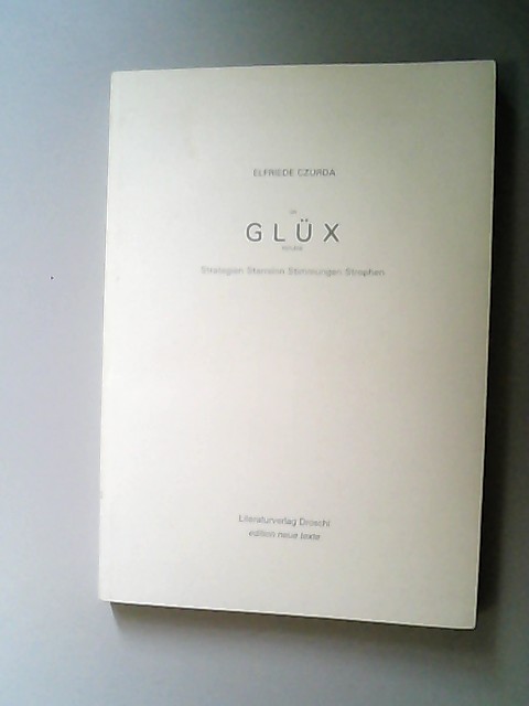 Un-Glüx-Reflexe. Strategien, Starrsinn, Stimmungen, Strophen. (= Edition neue Texte) - Czurda, Elfriede,