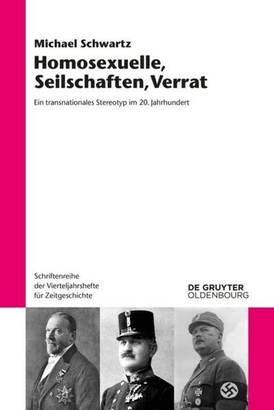 Homosexuelle, Seilschaften, Verrat : Ein transnationales Stereotyp im 20. Jahrhundert - Michael Schwartz