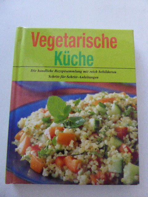 Vegetarische Küche. Die handliche Rezeptsammlung mit reich bebilderten Schritt-für-Schritt-Anleitungen. Hardcover - Parragon