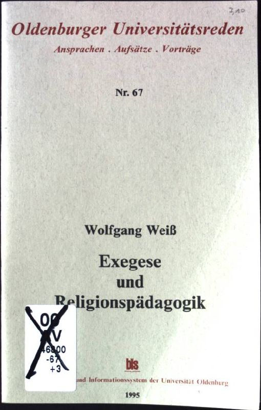 Exegese und Religionspädagogik : Otto Böcher zum 60. Geburtstag. Oldenburger Universitätsreden ; Nr. 67 - Weiss, Wolfgang