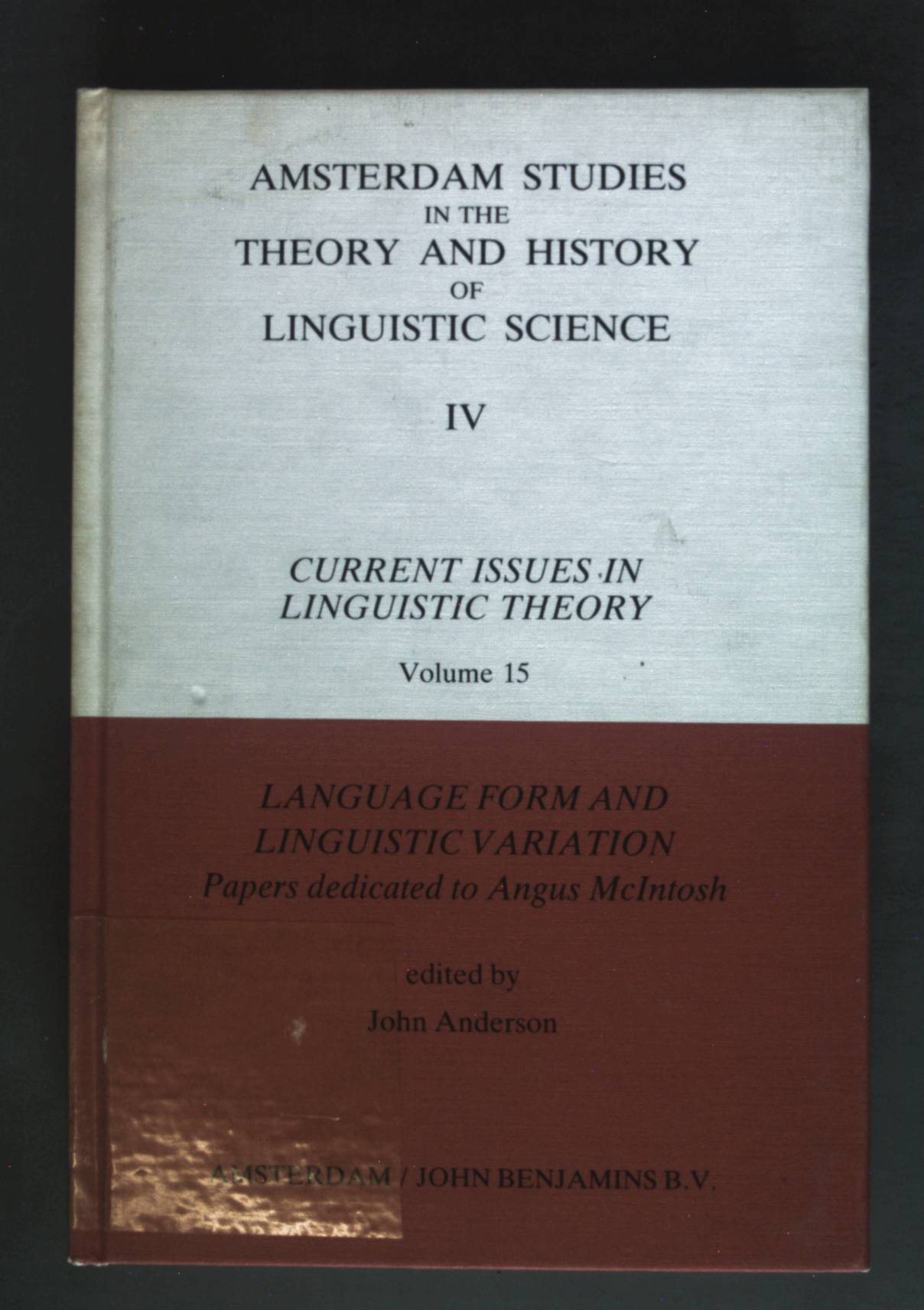 Language Form and Linguistic Variation - Papers dedicated to Angus McIntosh. Amsterdam Studies in the Theory and History of Linguistic Sciense IV: Current Issus in Linguistic theory: Volume 15 - Anderson, John