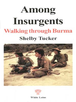 Among Insurgents: Walking Through Burma - Tucker, Shelby