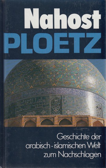 Nahost - PLOETZ ~ Geschichte der arabisch-islamischen Welt zum Nachschlagen. - Diverse