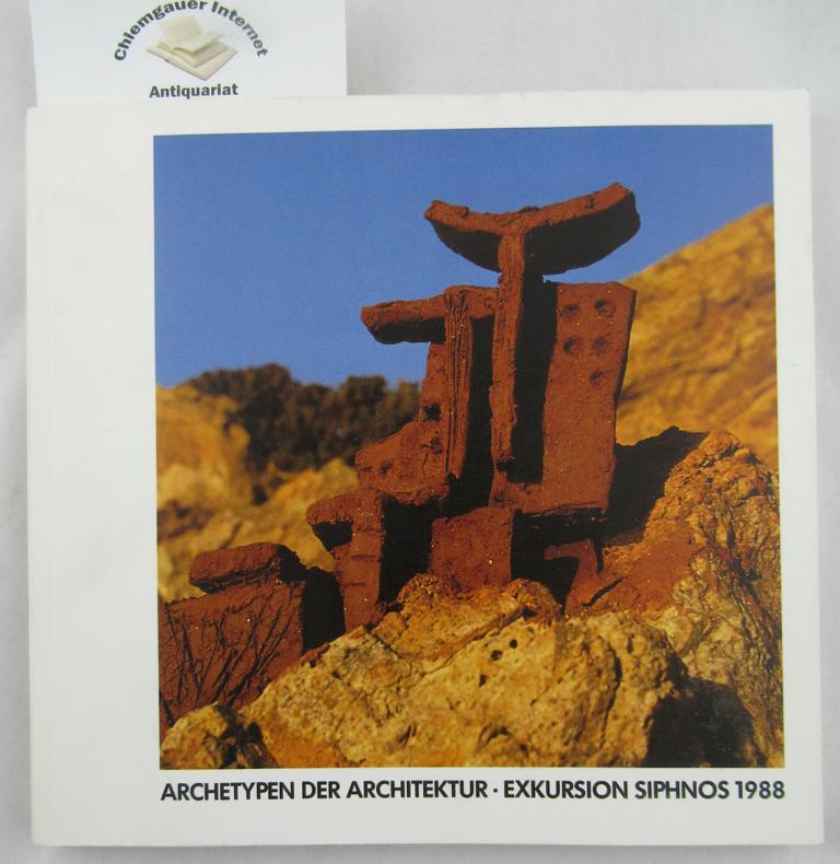 Archetypen der Architektur : Exkursion Siphnos 1988. [Herausgeber: Der Rektor der Fachhochschule Düsseldorf]. Schriftleitung: Jürgen Pahl; Der vorliegende Band ist Nr. 3 der Reihe 