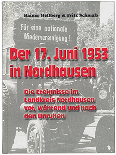 Der 17. Juni 1953 in Nordhausen : die Ereignisse im Landkreis Nordhausen vor, während und nach den Unruhen. - Hellberg, Rainer und Fritz Schmalz