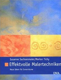 Effektvolle Malertechniken Neue Ideen für Innenräume - Sachsenmaier, Susanne und Marion Tichy