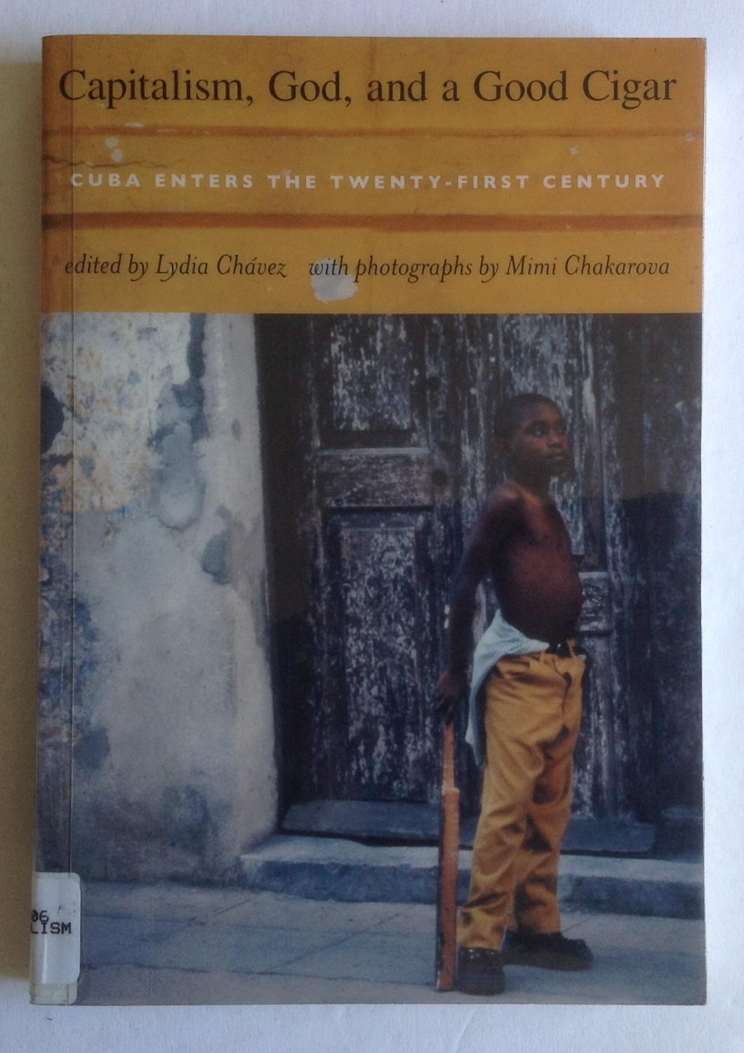 Capitalism, God, and a Good Cigar: Cuba Enters the Twenty-first Century. - Edited by Lydia Chavez