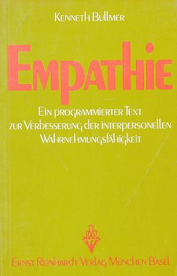 Empathie. Ein programmierter Text zur Verbesserung der interpersonellen Wahrnehmungsfähigkeit. Mit e. Einl. von Wulf Weimann. Übers. von Wulf Weimann u. Uta Schwarz. - Bullmer, Kenneth