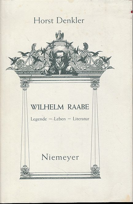 Wilhelm Raabe. Legende - Leben - Literatur. - Denkler, Horst