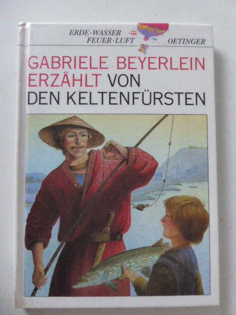 Gabriele Beyerlein erzählt von den Keltenfürsten. Ein Oetinger Kindersachbuch. Hardcover - Gabrioele Beyerlein