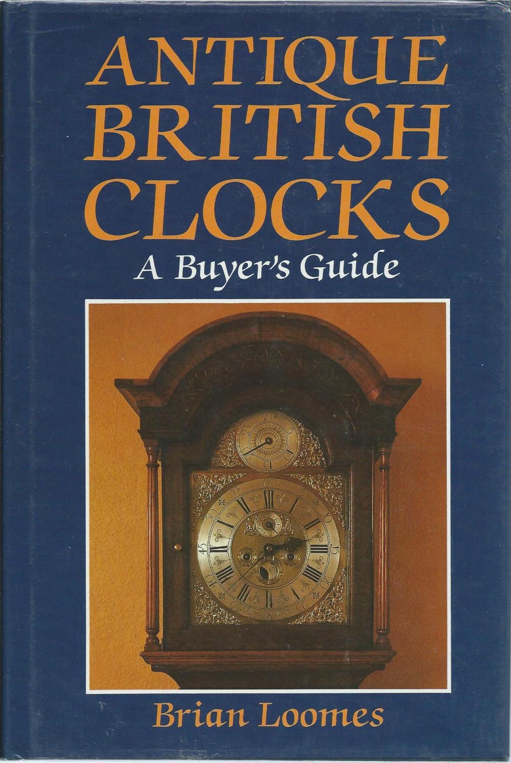 Antique British Clocks A Buyer's Guide by Loomes Brian: Near Fine ...