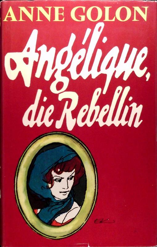 Angelique die Rebellin (Bd. 4) - Golon, Anne