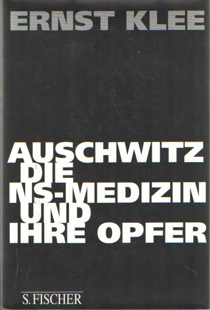 Auschwitz, die NS-Medizin und ihre Opfer - Klee, Ernst