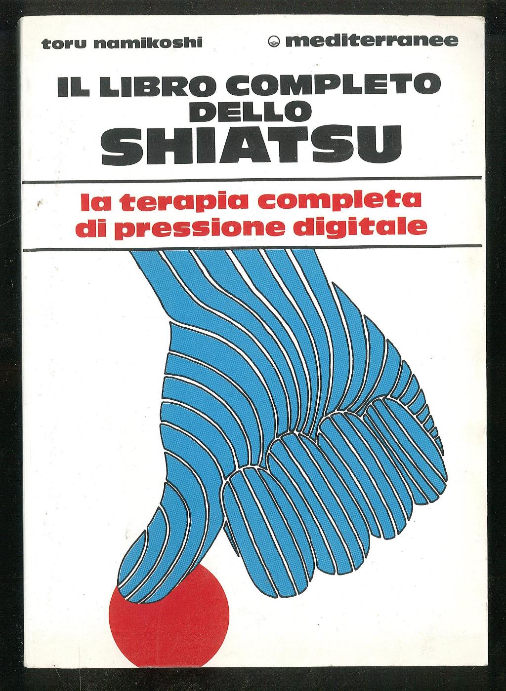 Il libro completo dello shiatsu La terapia completa di pressione
