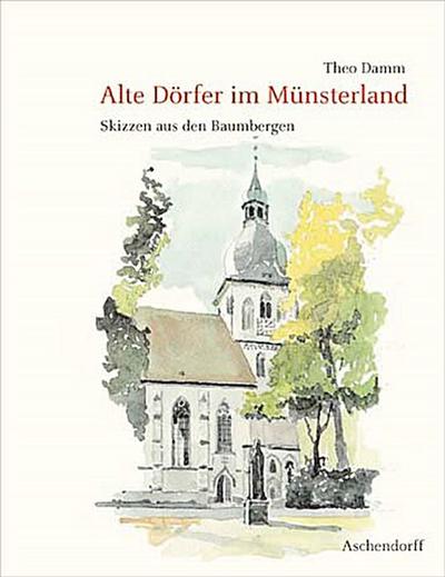 Alte Dörfer im Münsterland: Skizzen aus den Baumbergen - Theo Damm