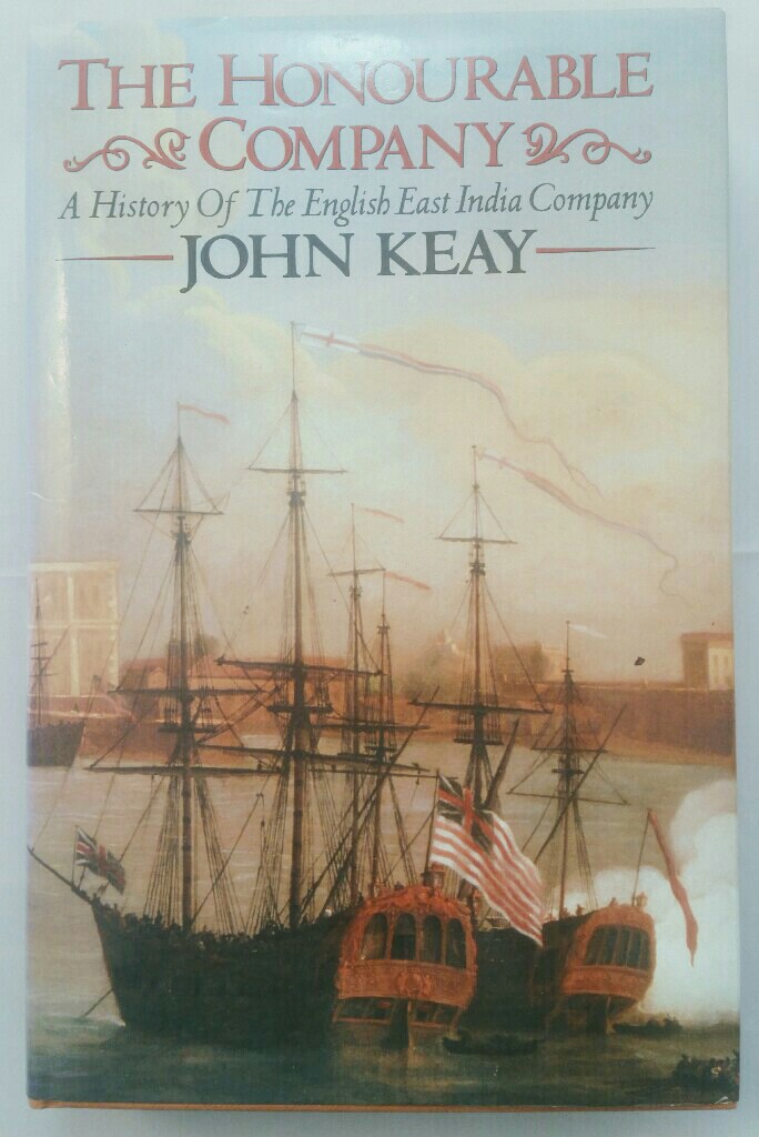 The Honourable Company - History of the English East India Company. - Keay, John