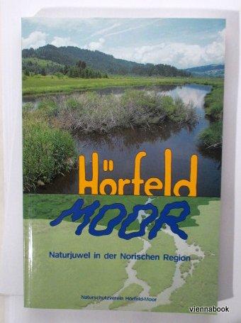 Hörfeld Moor - Naturjuwel in der norischen Region - Naturschutzverein Hörfeld-Moor Hrsg.