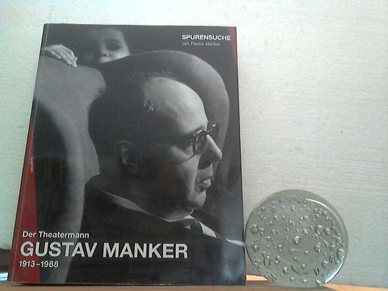 Der Theatermann Gustav Manker: 1913 - 1988 ; Spurensuche Vater: Bühnenbildner - Regisseur - Prinzipal. von Paulus Manker / (= Bilder aus einem Theaterleben ; Bd. 6) - Manker, Paulus;