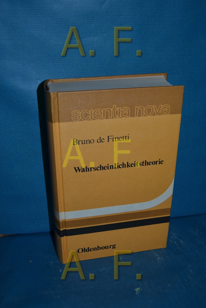 Wahrscheinlichkeitstheorie : einführende Synthese mit krit. Anh Bruno de Finetti. [Übers. aus d. Ital. von Dierk Hildebrandt] / Scientia nova - De Finetti, Bruno