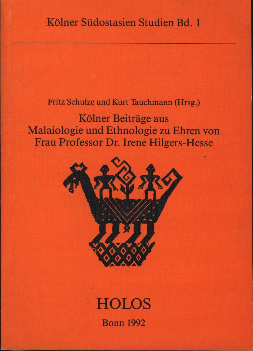 Kölner Beiträge aus Malaiologie und Ethnologie zu Ehren von Frau Professor Dr. Irene Hilgers-Hesse, - Schulze, Fritz; Tauchmann, Kurt (Hrsg.)