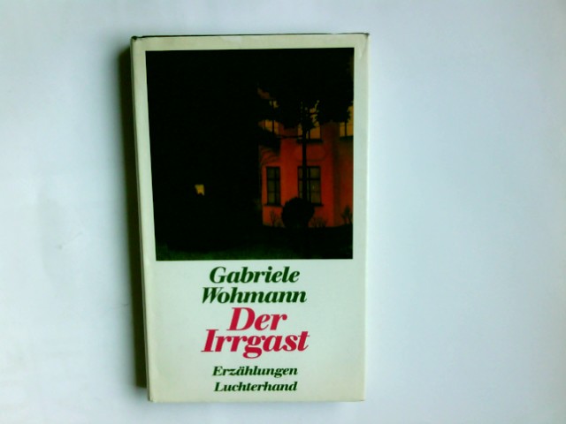 Der Irrgast : Erzählungen. Gabriele Wohmann - Wohmann, Gabriele (Verfasser)