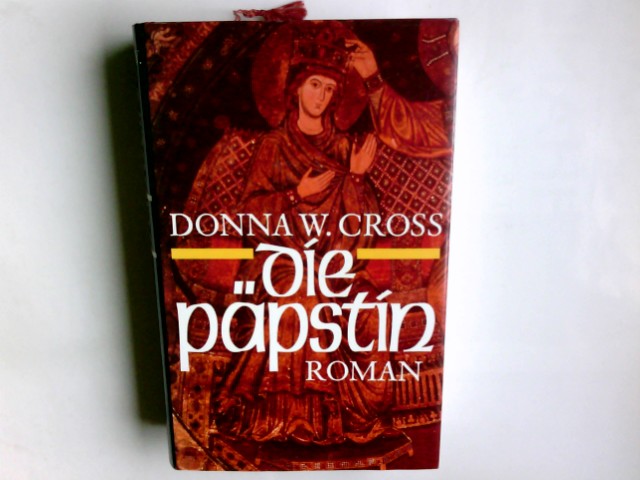 Die Päpstin : Roman. Donna Woolfolk Cross. Aus dem Amerikan. von Wolfgang Neuhaus - Cross, Donna Woolfolk (Verfasser)