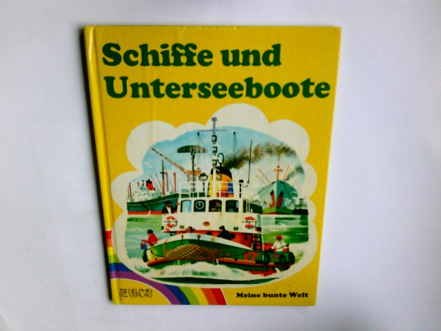 Schiffe und Unterseeboote. Bilder von William Robertshaw. Dt. Text von Brigit Taroni/ Meine bunte Welt - Robertshaw, William (Mitwirkender) und Brigitta (Mitwirkender) Neumeister-Taroni