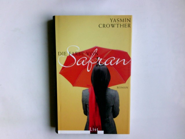 Die Farbe von Safran : Roman. Yasmin Crowther. Aus dem Engl. von Sybille Klose - Crowther, Yasmin (Verfasser)