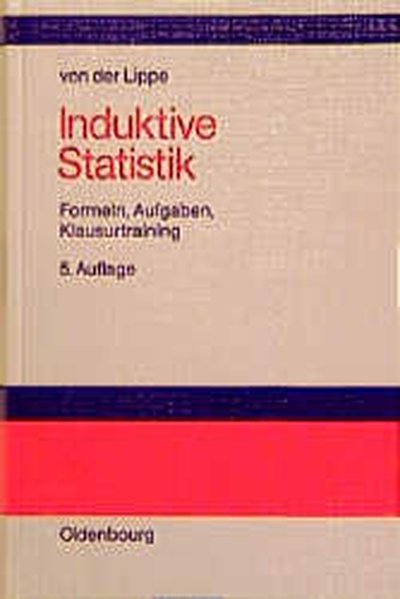 Induktive Statistik Formeln, Aufgaben, Klausurtraining - Lippe, Peter von der,