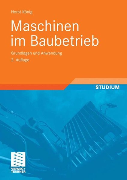 Maschinen im Baubetrieb Grundlagen und Anwendung - Kochendörfer, Bernd, Horst König und Fritz Berner,