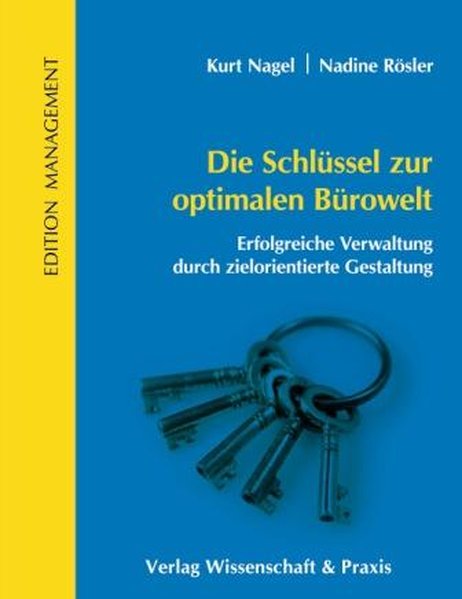 Die Schlüssel zur optimalen Bürowelt Erfolgreiche Verwaltung durch zielorientierte Gestaltung - Nagel, Kurt und Nadine Rösler,