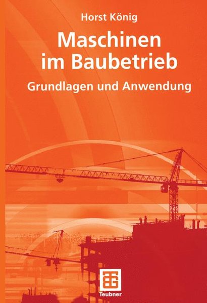 Maschinen im Baubetrieb Grundlagen und Anwendung - Kochendörfer, Bernd, Horst König und Fritz Berner,