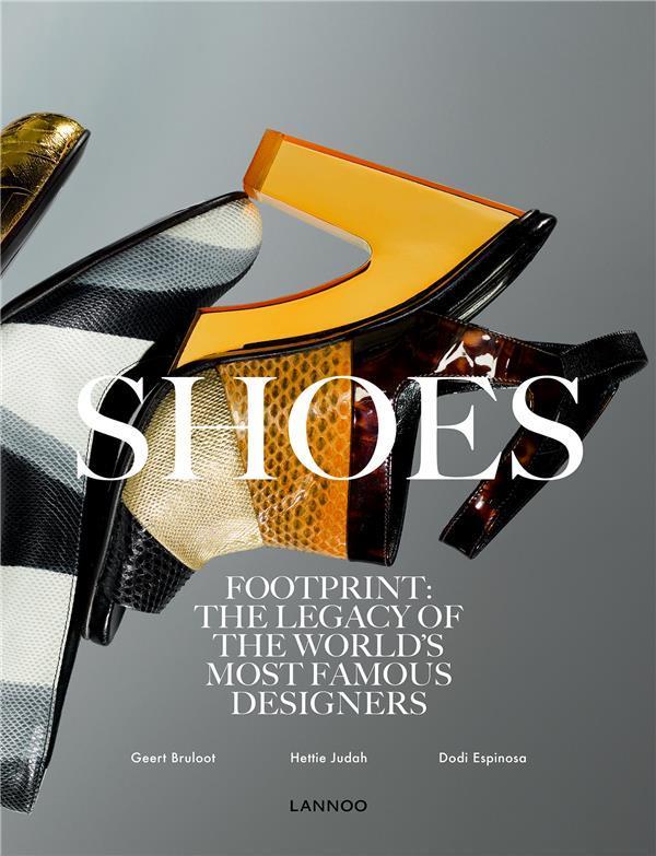 shoes ; footprint : the legacy of the world's most famous designers - Bruloot, Geert ; Judah, Hettie ; Espinosa, Dodi