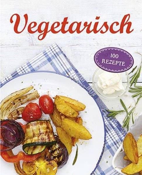 Vegetarisch: 100 Rezepte - unbekannt