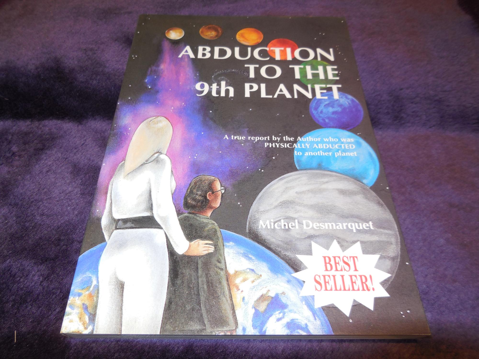 Abduction To The Ninth Planet A True Report By The Author Who Was Physically Abducted To Another Planet Von Desmarquet Michel Near Fine Paperback 1993 First Edition Veronica S Books