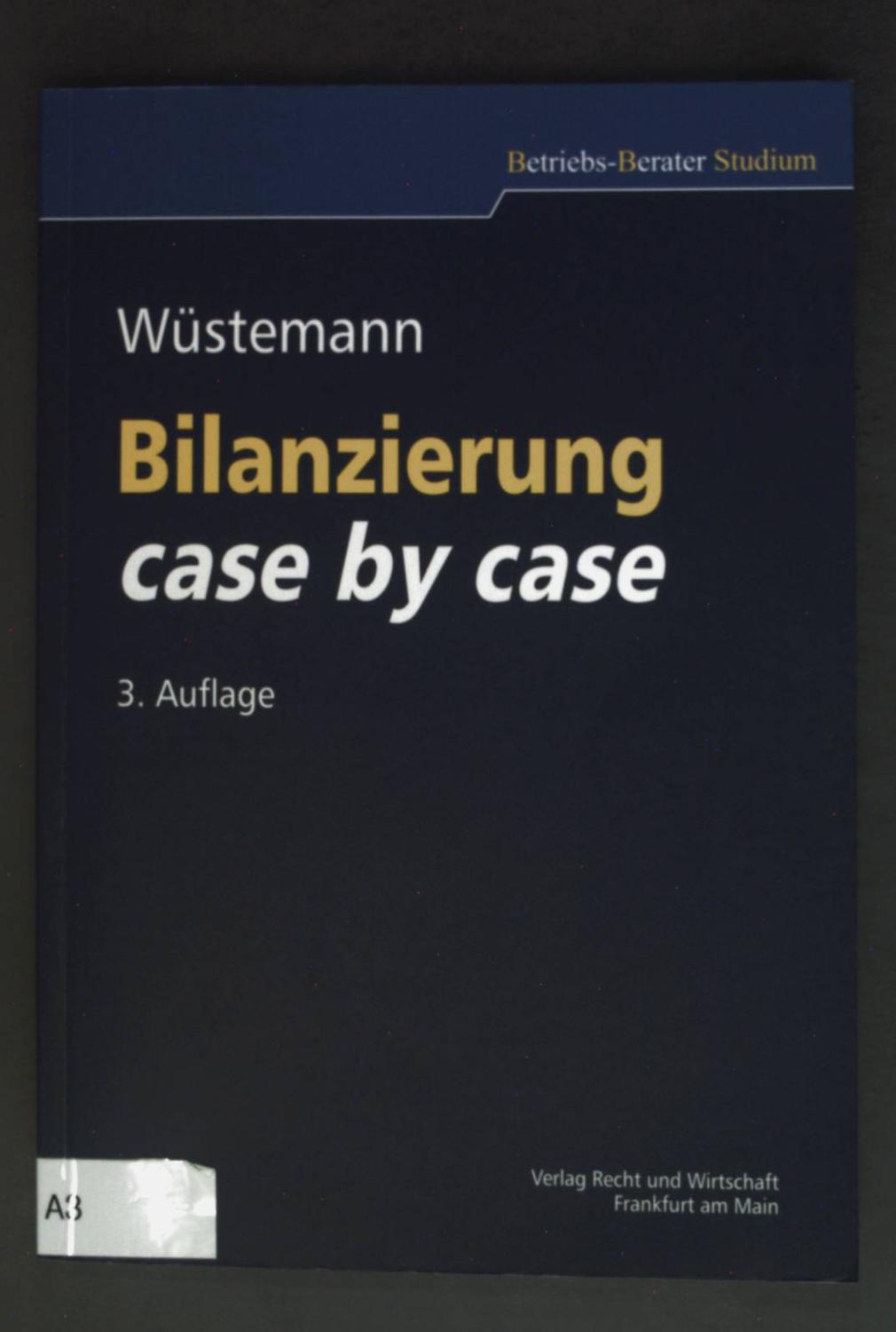 Bilanzierung case by case : Lösungen nach HGB und IFRS. Betriebs-Berater : Studium - Wüstemann, Jens und Jannis Bischof