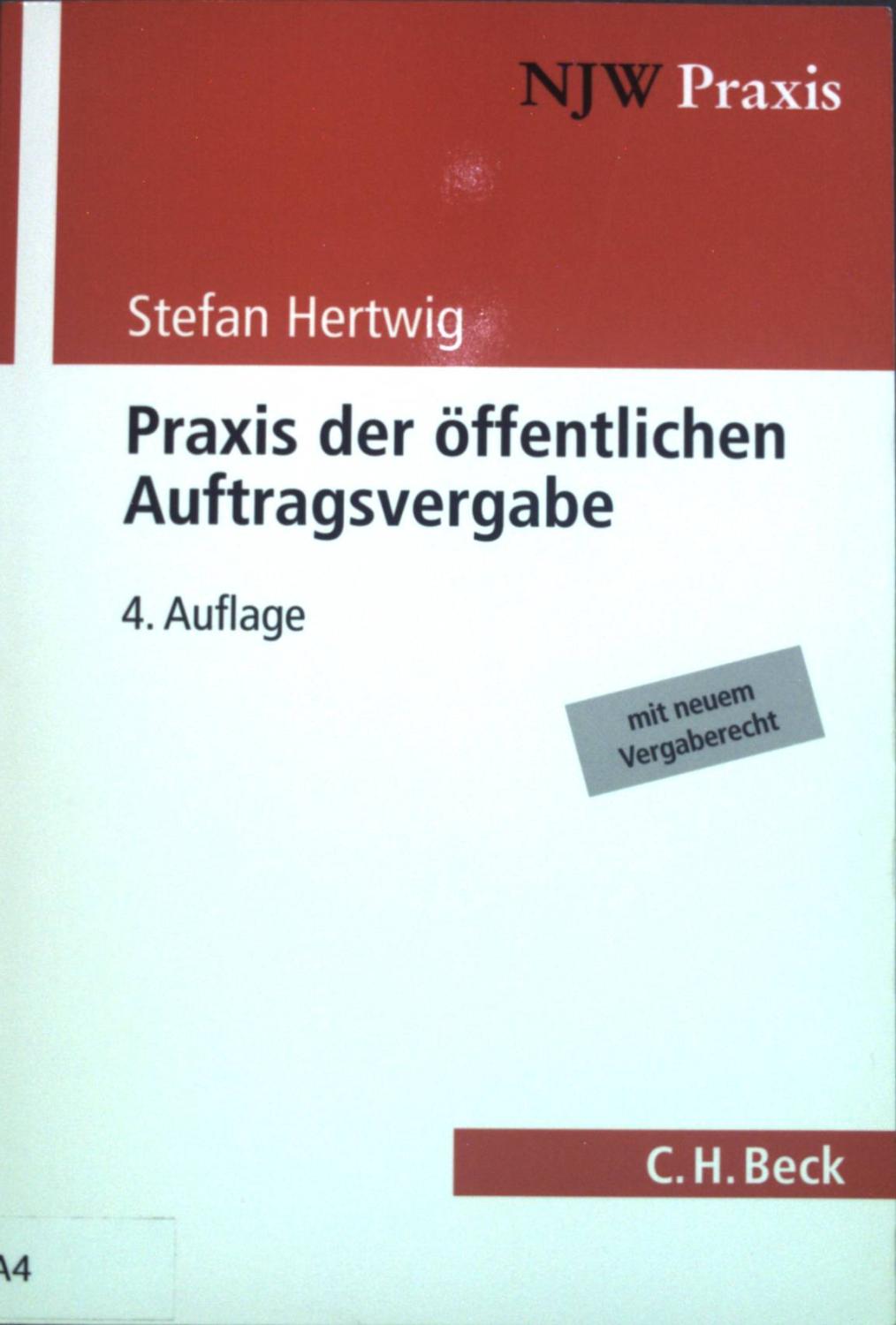 Praxis der öffentlichen Auftragsvergabe : Systematik, Verfahren, Rechtsschutz ; [mit neuem Vergaberecht]. NJW Praxis ; Band. 65 - Hertwig, Stefan