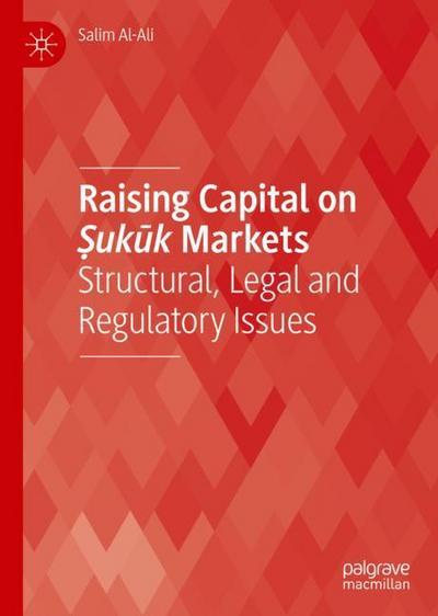 Raising Capital on ¿ukuk Markets : Structural, Legal and Regulatory Issues - Salim Al-Ali