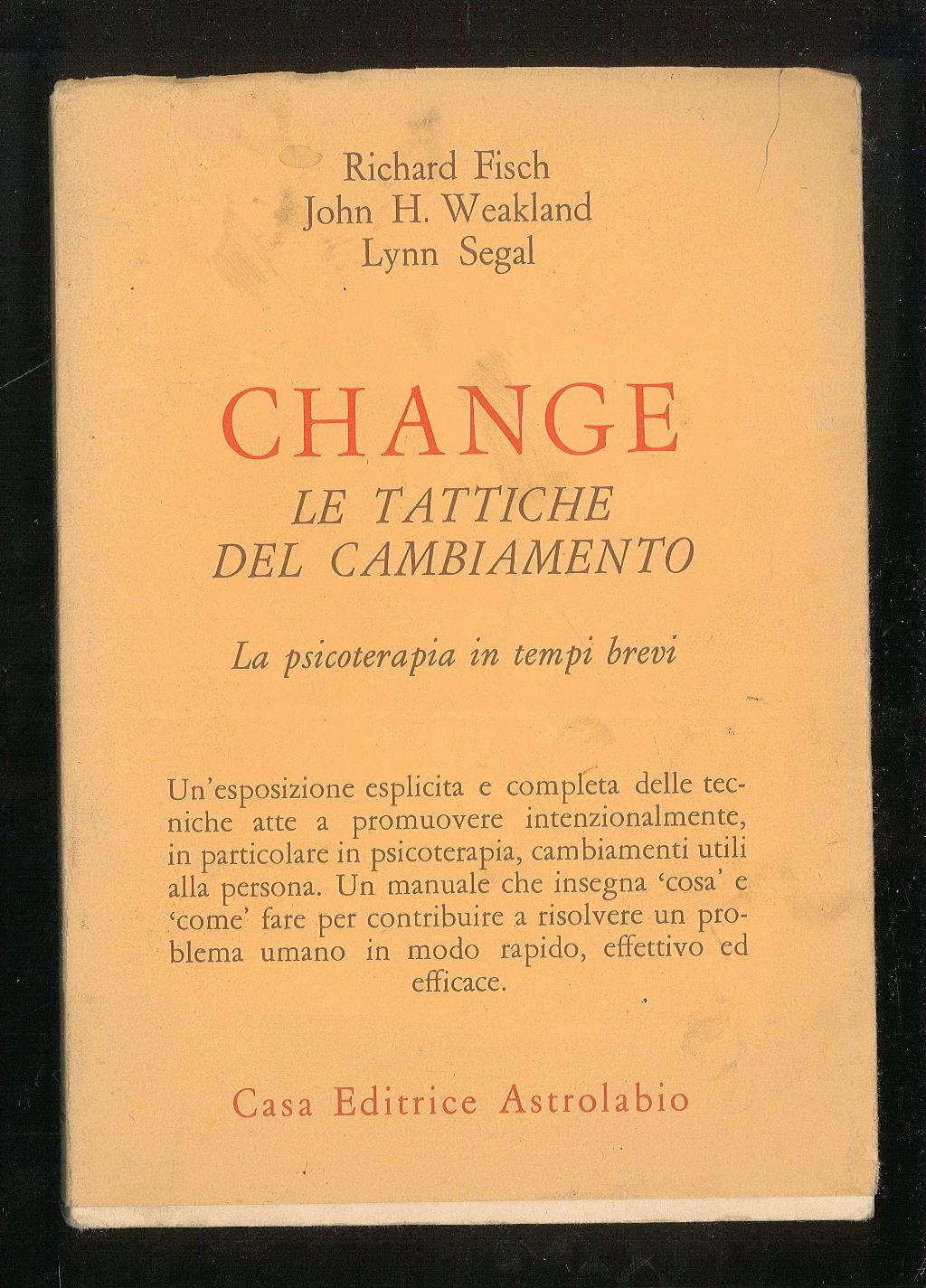 Change - Le tattiche del cambiamento - La psicoterapia in tempi brevi - Fisch Richard - Weakland John H. - Segal Lynn