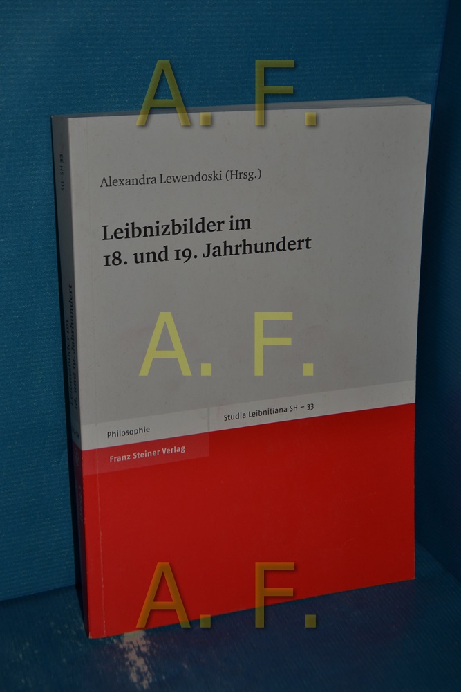 Leibnizbilder im 18. und 19. Jahrhundert (Studia Leibnitiana, Sonderhefte Band 33) - Lewendoski, Alexandra [Herausgeber]