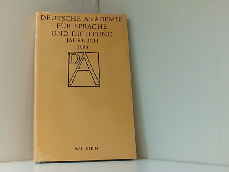 Deutsche Akademie für Sprache und Dichtung: Jahrbuch 2008 2008 - Deutsche Akademie f. Sprache u. Dichtung zu, Darmstadt