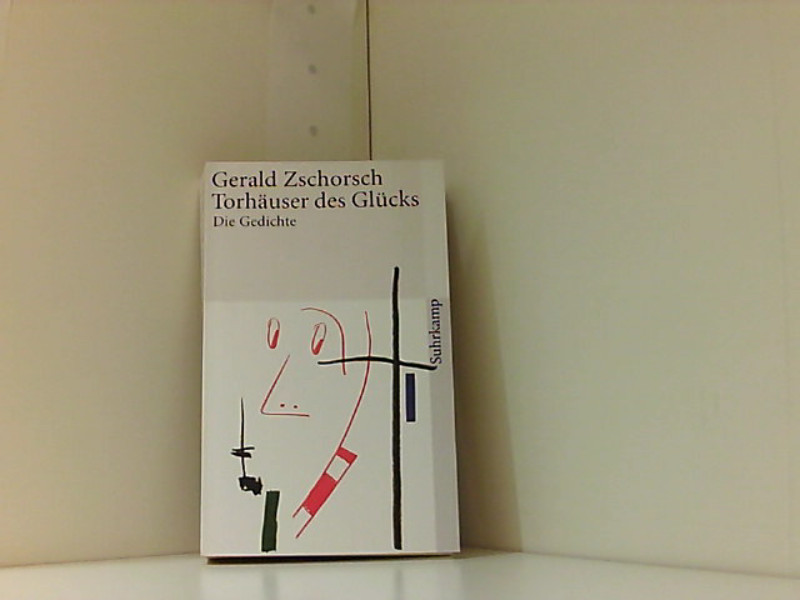 Torhäuser des Glücks: Die Gedichte (suhrkamp taschenbuch) Die Gedichte - Zschorsch, Gerald und Lorenz Jäger